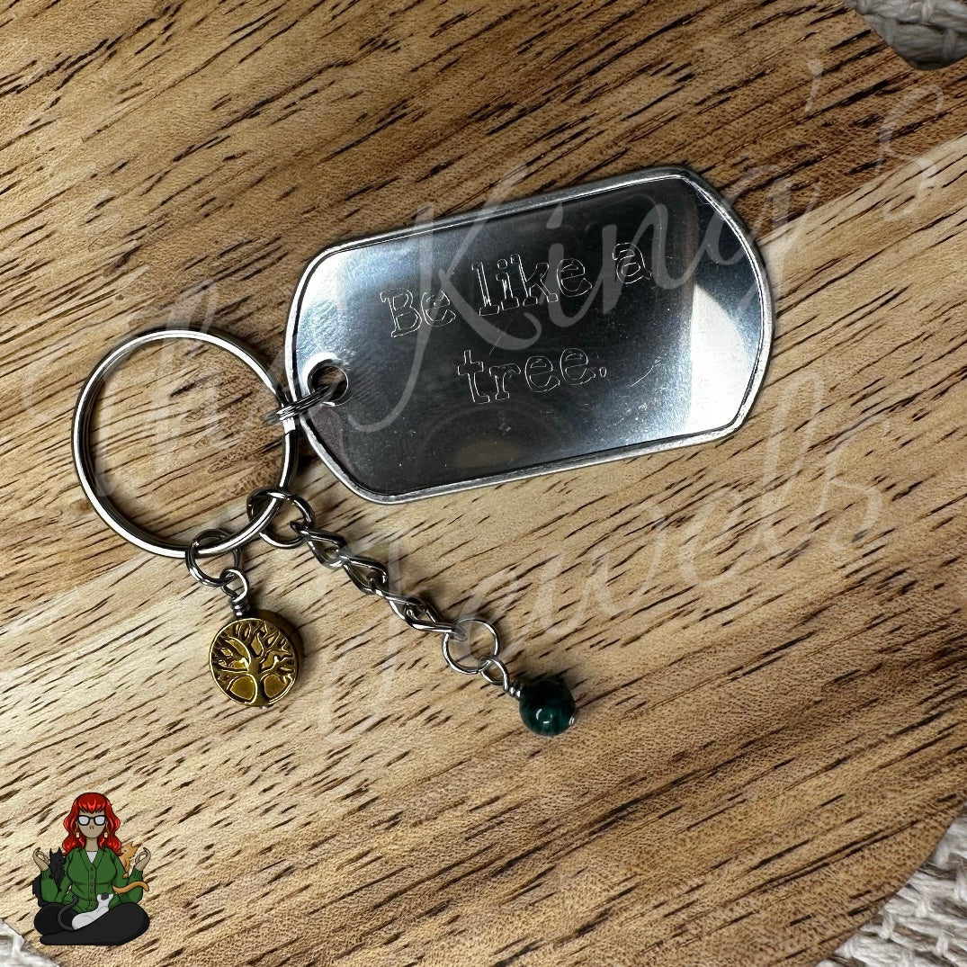 "Be like a Tree" Etched Dog Tag Keychain!